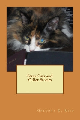 Stray Cats and Other Stories by Reid, Gregory Robert