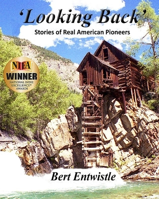 Looking Back: Stories of Real American Pioneers by Entwistle, Bert