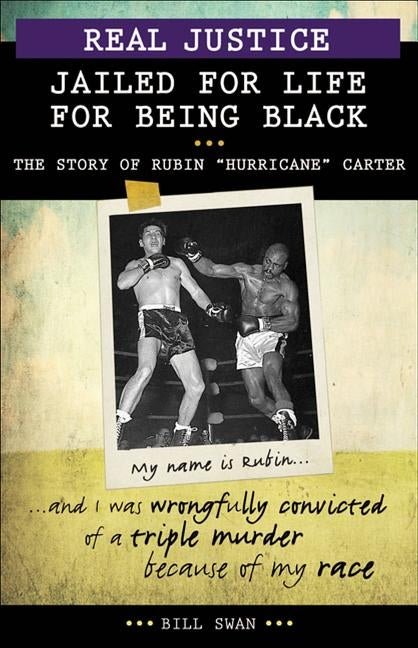 Real Justice: Jailed for Life for Being Black: The Story of Rubin Hurricane Carter by Swan, Bill