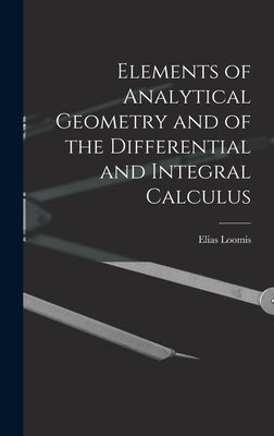 Elements of Analytical Geometry and of the Differential and Integral Calculus by Loomis, Elias