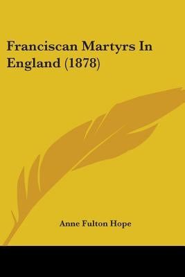 Franciscan Martyrs In England (1878) by Hope, Anne Fulton
