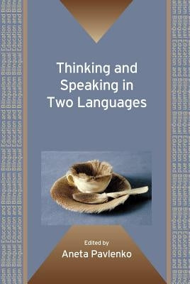 Thinking and Speaking in Two Languages. Edited by Aneta Pavlenko by Pavlenko, Aneta
