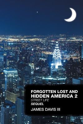 Forgotten Lost and Hidden America 2 Sequel: Street Life by Davis, James, III