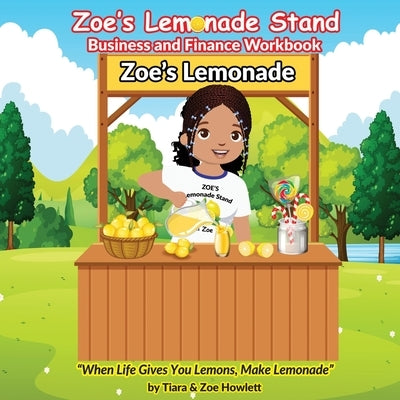 Zoe's Lemonade Stand Business and Finance Workbook by Howlett, Tiara