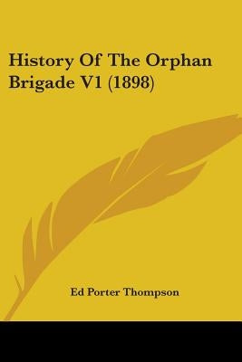 History Of The Orphan Brigade V1 (1898) by Thompson, Ed Porter