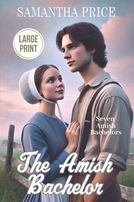 The Amish Bachelor LARGE PRINT: Amish Romance by Price, Samantha