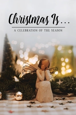 Christmas Is . . .: A Celebration of the Season by Honor Books