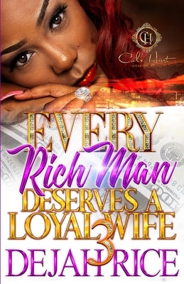 Every Rich Man Deserves A Loyal Wife 3: The Finale by Rice, Dejah