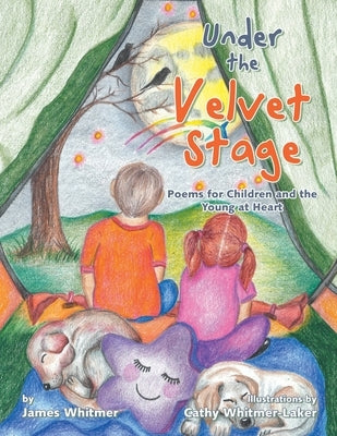Under the Velvet Stage: Poems for Children and the Young at Heart by Whitmer, James