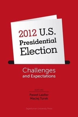 2012 U.S. Presidential Election: Challenges and Expectations by Laidler, Pawel