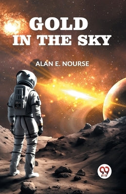 Gold In The Sky by E Nourse Alan