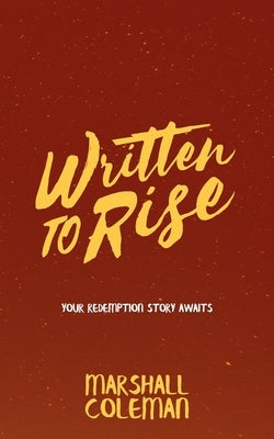Written To Rise: Your Redemption Story Awaits by Coleman, Marshall