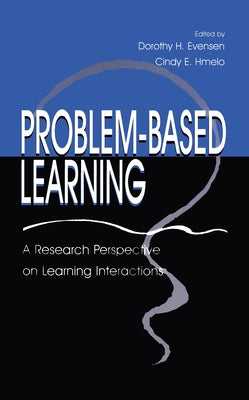 Problem-Based Learning: A Research Perspective on Learning Interactions by Evensen, Dorothy H.
