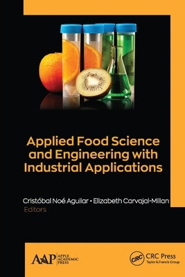 Applied Food Science and Engineering with Industrial Applications by Aguilar, Cristóbal Noé