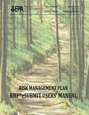 Risk Management Plan - RMP* eSubmit Users' Manual by Agency, U. S. Environmental Protection