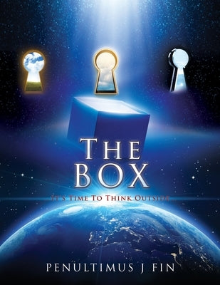 The BOX: ...It's Time To Think Outside... by Fin, Penultimus J.