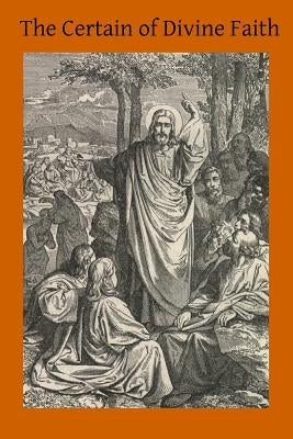 The Certainty of Divine Faith by Hermenegild Tosf, Brother