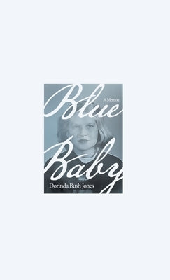 Blue Baby: A Memoir by Jones, Dorinda Bush