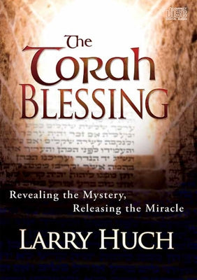 The Torah Blessing: Revealing the Mystery, Releasing the Miracle by Huch, Larry