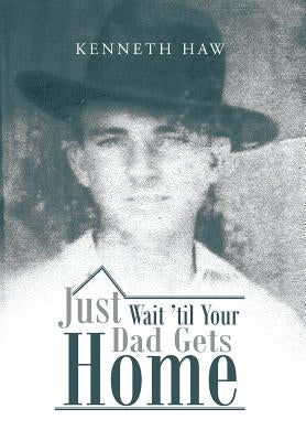 Just Wait 'Til Your Dad Gets Home by Haw, Kenneth