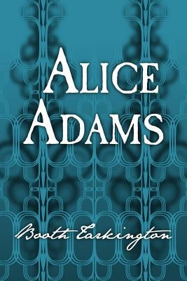 Alice Adams: Original and Unabridged by Tarkington, Booth