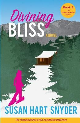 Divining Bliss: The Misadventures of an Accidental Detective by Snyder, Susan Hart