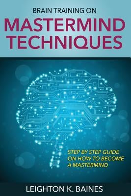 Brain Training on MasterMind Techniques by Baines, Leighton K.