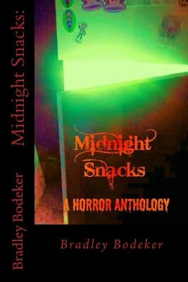 Midnight Snacks: a horror anthology by Bodeker, Bradley L.