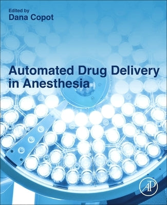 Automated Drug Delivery in Anesthesia by Copot, Dana