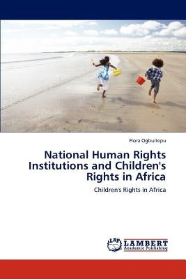 National Human Rights Institutions and Children's Rights in Africa by Ogbuitepu, Flora