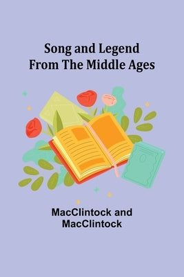 Song and Legend from the Middle Ages by MacClintock, MacClintock And