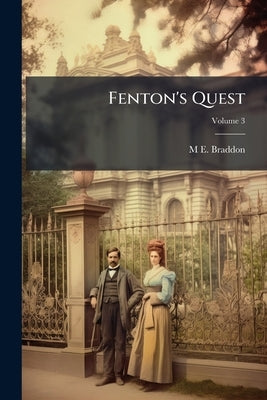 Fenton's Quest: A Novel; Volume 3 by Braddon, M. E. 1837-1915