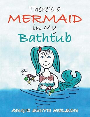 There's a Mermaid in My Bathtub by Melson, Angie Smith