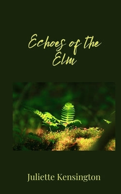 Echoes of the Elm by Kensington, Juliette