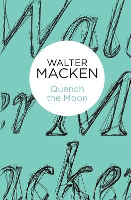 Quench the Moon by Macken, Walter