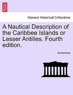 A Nautical Description of the Caribbee Islands or Lesser Antilles. Fourth Edition. by Anonymous