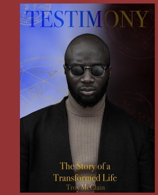 Testimony: The Story of a Transformed Life by McClain, Troy L., Jr.