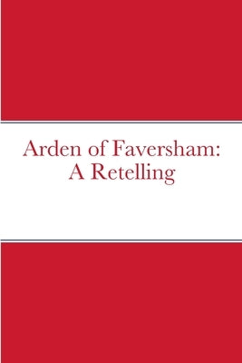 Arden of Faversham: A Retelling by Bruce, David