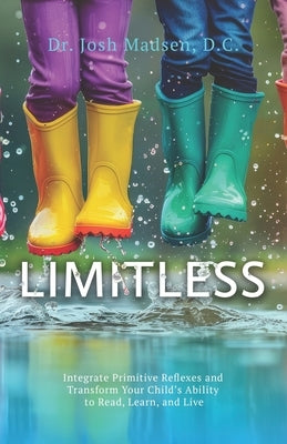 Limitless: Integrate Primitive Reflexes and Transform Your Child's Ability to Read, Learn, and Live by Madsen, Josh