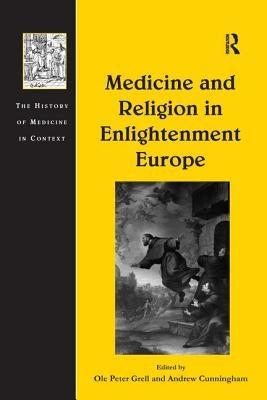 Medicine and Religion in Enlightenment Europe by Cunningham, Andrew