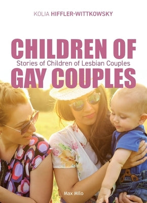 Children of Gay Couples: Stories of Children of Lesbian Couples by Hiffler-Wittkowsky, Kolia