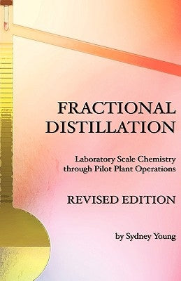 Fractional Distillation - Laboratory Scale Chemistry Through Pilot Plant Operations by Young, Sydney