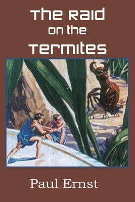The Raid on the Termites by Ernst, Paul
