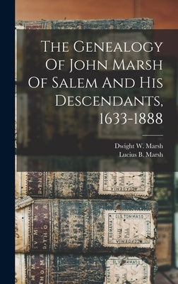 The Genealogy Of John Marsh Of Salem And His Descendants, 1633-1888 by Marsh, Lucius B. (Lucius Bolles) 181