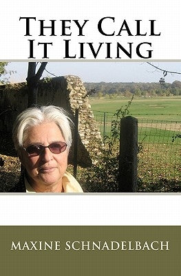 They Call It Living by Schnadelbach, Maxine