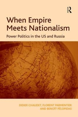 When Empire Meets Nationalism: Power Politics in the US and Russia by Chaudet, Didier