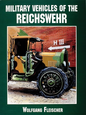 Military Vehicles of the Reichswehr by Fleischer, Wolfgang