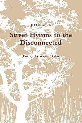Street Hymns to the Disconnected by Glasscock, Jd