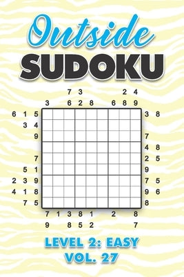 Outside Sudoku Level 2: Easy Vol. 27: Play Outside Sudoku 9x9 Nine Grid With Solutions Easy Level Volumes 1-40 Sudoku Cross Sums Variation Tra by Numerik, Sophia