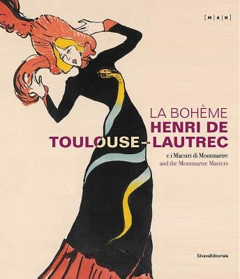 La Bohème: Henri de Toulouse-Lautrec and the Montmartre Masters by Toulouse-Latrec, Henri De